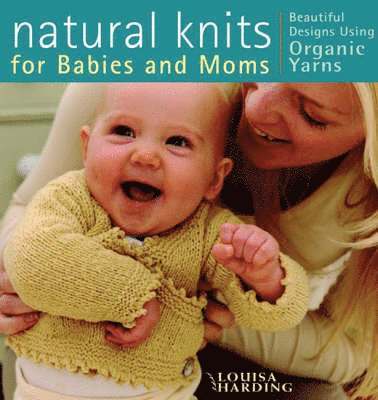 Louisa Harding - Natural Knits for Babies and Mums, Häftad
