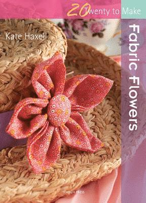 Kate Haxell - Twenty to Make: Fabric Flowers, Häftad