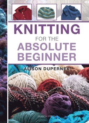 Knitting for the Absolute Beginner av Alison Dupernex