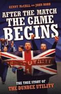 After The Match, The Game Begins - The True Story of The Dundee Utility