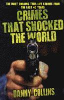 Crimes That Shocked The World - The Most Chilling True-Life Stories From the Last 40 Years av Danny Collins