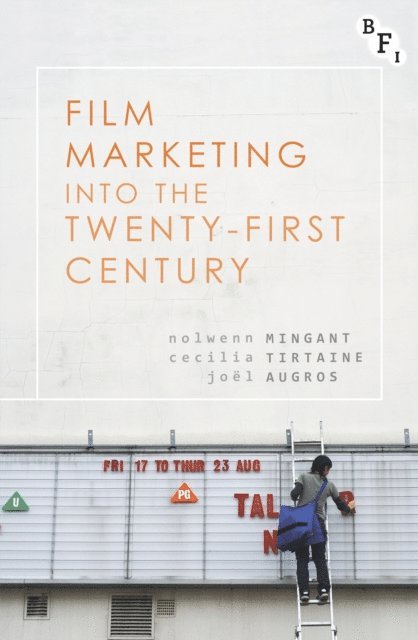 Nolwenn Mingant, Cecilia Tirtaine, Joël Augros - Film Marketing into the Twenty-First Century, E-bok