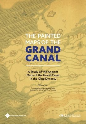 Wang Yao - Painted Maps of the Grand Canal, Inbunden