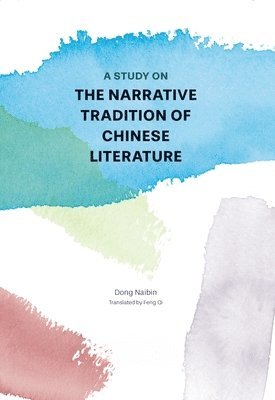Naibin Deng, Qi Feng - A Study on the Narrative Tradition of Chinese Literature, Inbunden. Tillgänglighet: Lägg i varukorg