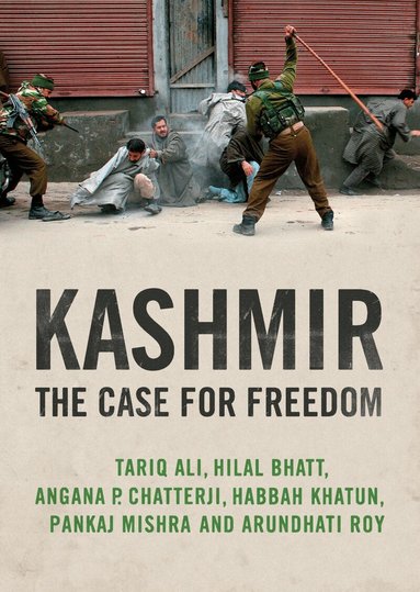 Kashmir by Angana P Chatterji, Arundhati Roy, Hilal Bhatt, Pankaj Mishra, Tariq Ali