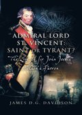 Admiral Lord St. Vincent ? Saint or Tyrant?