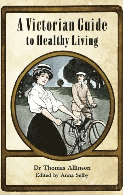 Thomas Allinson, Anna Selby - Victorian Guide to Healthy Living, E-bok
