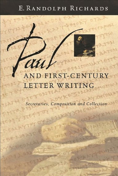 Paul and First-Century Letter Writing by E Randolph Richards Jr, E Randolph Richards Jr