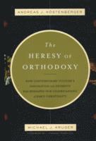 The Heresy of Orthodoxy