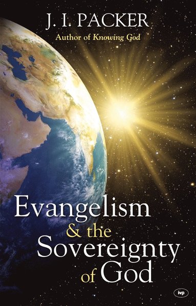 Evangelism and the Sovereignty of God av J I Packer, J I Packer