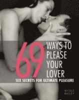 Nicole Bailey - 69 Ways To Please Your Lover  Sex Secrets For Ultimate Pleasure, Häftad