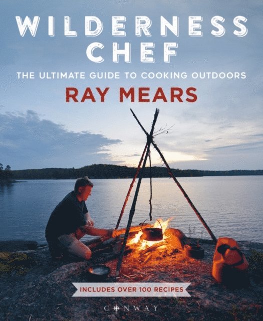 Ray Mears - Wilderness Chef, E-bok