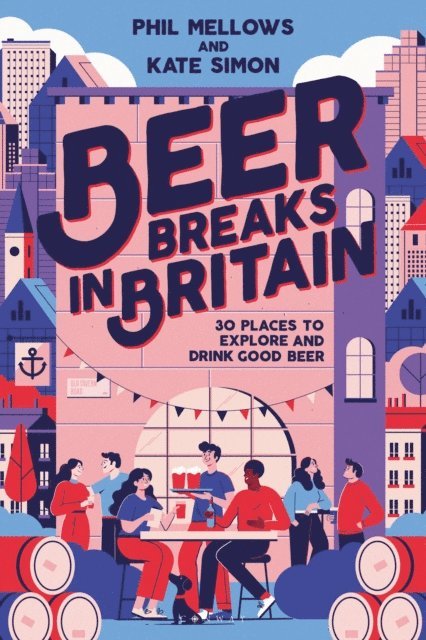 Kate Simon, Phil Mellows - Beer Breaks in Britain, E-bok