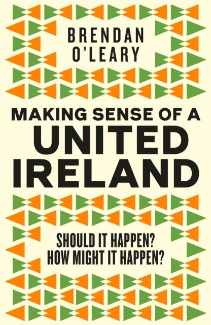 Brendan O'Leary - Making Sense of a United Ireland, E-bok