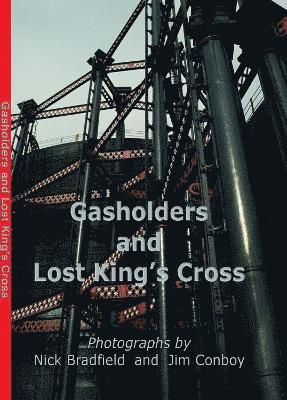 Nick Bradfield - Gasholders and Lost Kings Cross, Inbunden