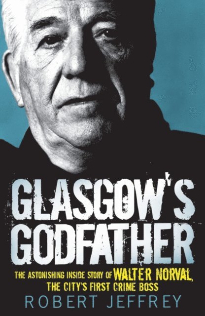 Robert Jeffrey - Glasgow's Godfather, E-bok