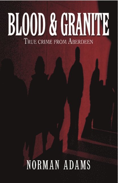 Norman Adams - Blood and Granite, E-bok