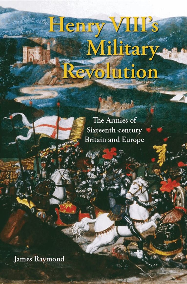 James Raymond - Henry VIII's Military Revolution, Inbunden. Tillgänglighet: Lägg i varukorg