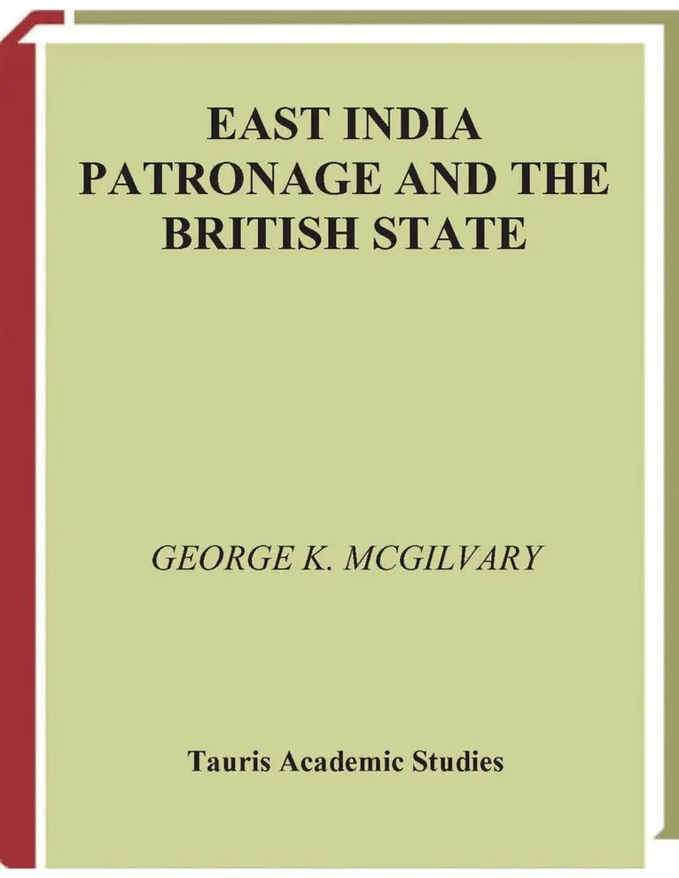 George McGilvary - East India Patronage and the British State, Inbunden. Tillgänglighet: Lägg i varukorg