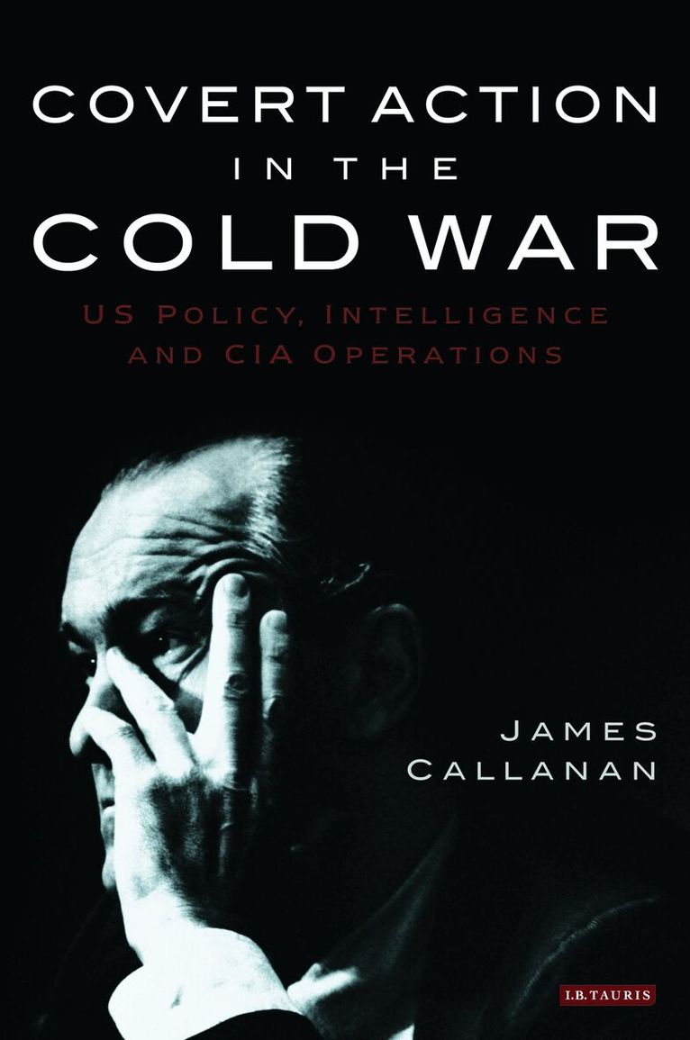 James Callanan - Covert Action in the Cold War, Inbunden. Tillgänglighet: Lägg i varukorg