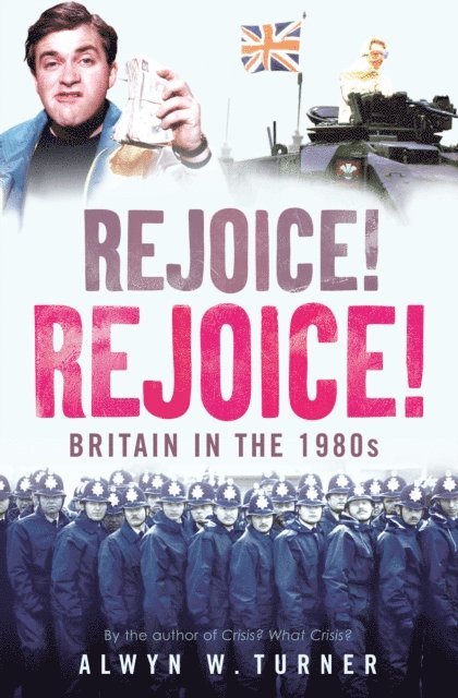 Alwyn W. Turner - Rejoice! Rejoice!, E-bok
