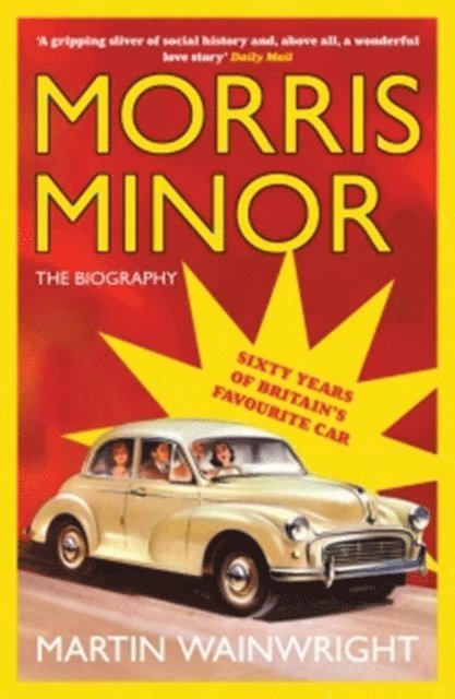 Martin Wainwright - Morris Minor: The Biography, E-bok