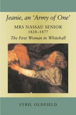 Sybil Oldfield - Jeanie, an 'Army of One': Mrs Nassau Senior, 1828-1877, the First Woman in Whitehall, Inbunden. Tillgänglighet: Tillfälligt slut