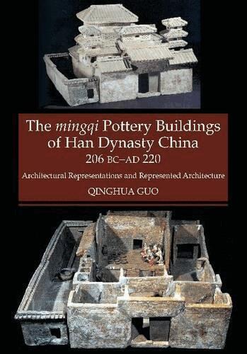 Qinghua Guo - Mingqi Pottery Buildings of Han Dynasty China, 206 BC -AD 220, Häftad