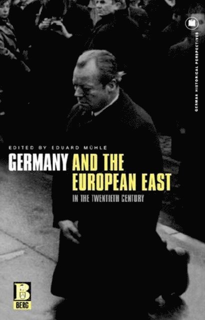 Eduard Mühle - Germany and the European East in the Twentieth Century, E-bok