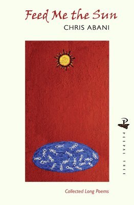 Chris Abani - Feed Me the Sun, Häftad