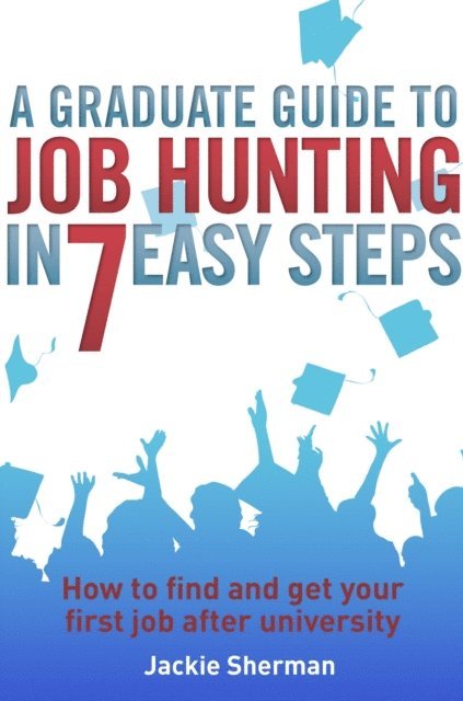 Jackie Sherman - Graduate Guide to Job Hunting in Seven Easy Steps, E-bok