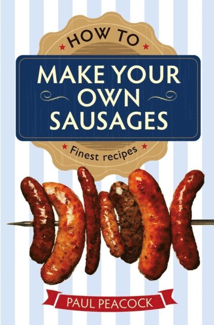 Paul Peacock - How To Make Your Own Sausages, E-bok