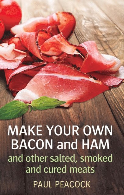 Paul Peacock - Make your own bacon and ham and other salted, smoked and cured meats, E-bok