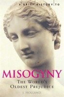 A Brief History of Misogyny by Jack Holland