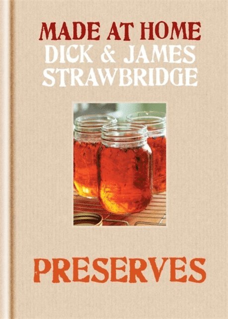 James Strawbridge, Dick Strawbridge - Made at Home: Preserves, E-bok
