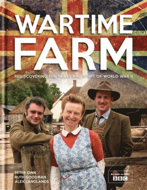 Alexander Langlands, Ruth Goodman, Peter Ginn - Wartime Farm, E-bok