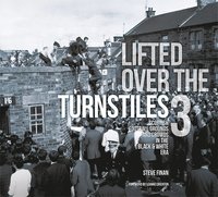 Lifted Over The Turnstiles vol. 3: Scottish Football Grounds And Crowds In The Black & White Era