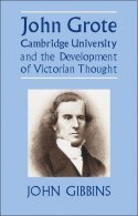 John R. Gibbins - John Grote, Cambridge University and the Development of Victorian Thought, Inbunden
