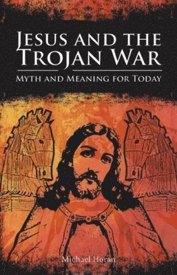 Michael Horan - Jesus and the Trojan War, Häftad
