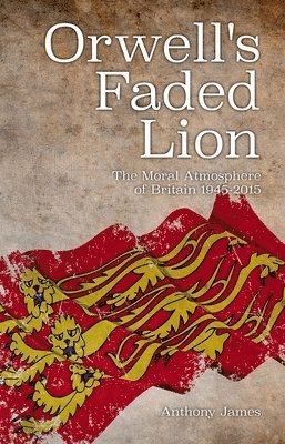 Anthony James - Orwell's Faded Lion, Häftad. Tillgänglighet: Lägg i varukorg