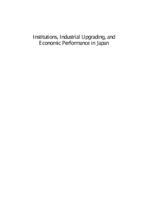 Terutomo Ozawa - Institutions, Industrial Upgrading, and Economic Performance in Japan, E-bok
