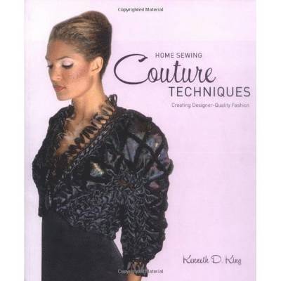 Kenneth D King - HOME SEWING COUTURE TECHNIQUES, Häftad