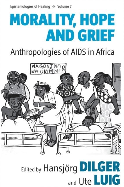 Ute Luig, Hansjorg Dilger - Morality, Hope and Grief, E-bok