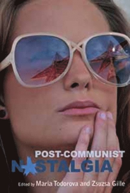 Zsuzsa Gille, Maria Todorova - Post-communist Nostalgia, E-bok