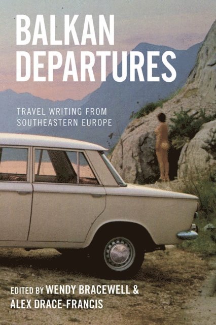 Alex Drace-Francis, Wendy Bracewell - Balkan Departures, E-bok