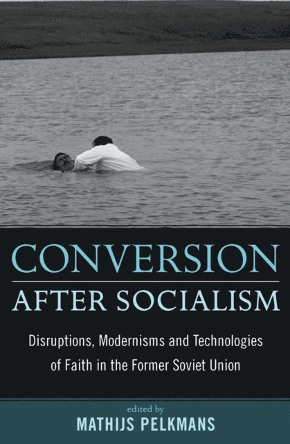 Mathijs Pelkmans - Conversion After Socialism, E-bok