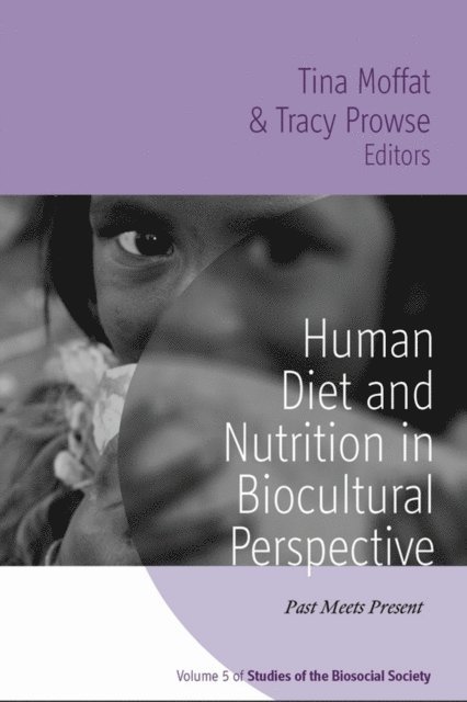 Tracy Prowse, Tina Moffat - Human Diet and Nutrition in Biocultural Perspective, E-bok