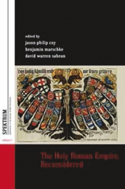 David Warren Sabean, Benjamin Marschke, Jason Philip Coy - Holy Roman Empire, Reconsidered, E-bok