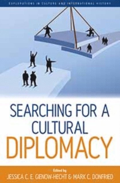 Mark C. Donfried, Jessica C. E. Gienow-Hecht - Searching for a Cultural Diplomacy, E-bok