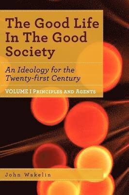 John Wakelin - Good Life In The Good Society - Volume I, Häftad